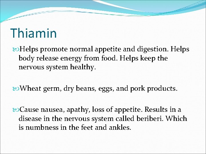 Thiamin Helps promote normal appetite and digestion. Helps body release energy from food. Helps