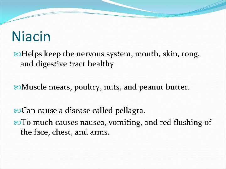 Niacin Helps keep the nervous system, mouth, skin, tong, and digestive tract healthy Muscle