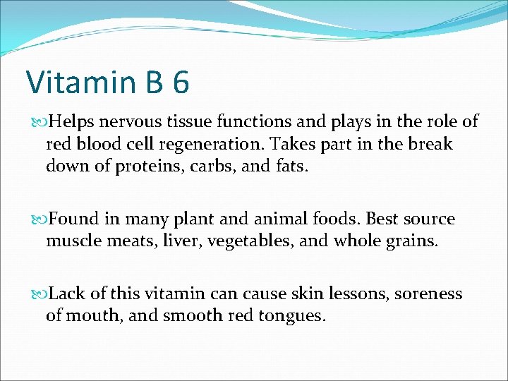 Vitamin B 6 Helps nervous tissue functions and plays in the role of red