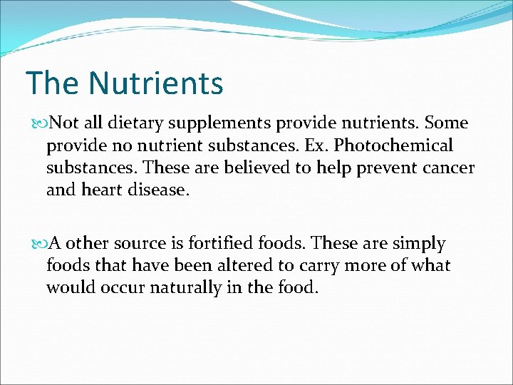 The Nutrients Not all dietary supplements provide nutrients. Some provide no nutrient substances. Ex.