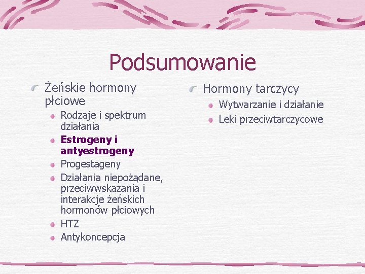 Podsumowanie Żeńskie hormony płciowe Rodzaje i spektrum działania Estrogeny i antyestrogeny Progestageny Działania niepożądane,