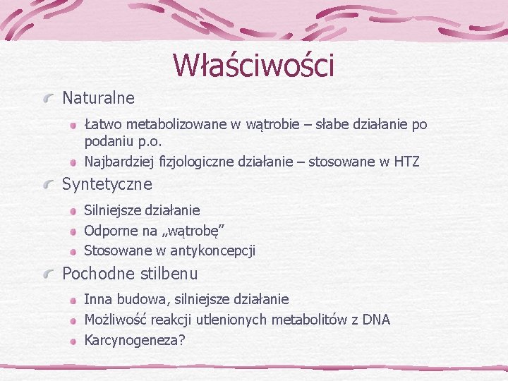 Właściwości Naturalne Łatwo metabolizowane w wątrobie – słabe działanie po podaniu p. o. Najbardziej