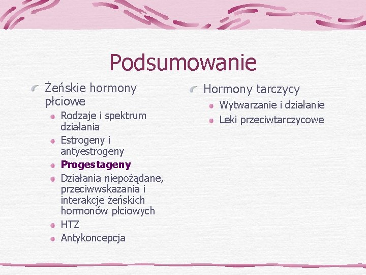 Podsumowanie Żeńskie hormony płciowe Rodzaje i spektrum działania Estrogeny i antyestrogeny Progestageny Działania niepożądane,