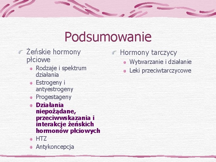 Podsumowanie Żeńskie hormony płciowe Rodzaje i spektrum działania Estrogeny i antyestrogeny Progestageny Działania niepożądane,
