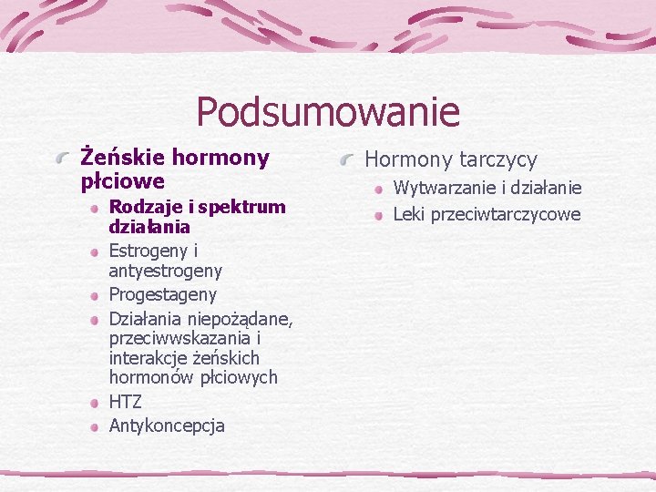 Podsumowanie Żeńskie hormony płciowe Rodzaje i spektrum działania Estrogeny i antyestrogeny Progestageny Działania niepożądane,