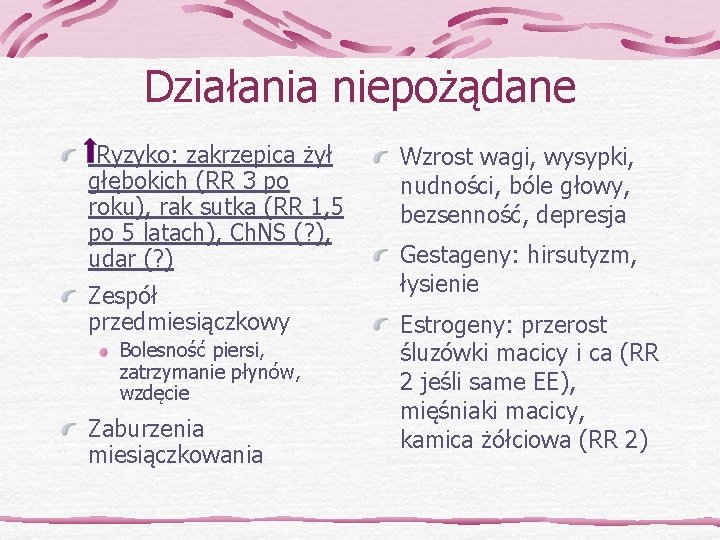 Działania niepożądane Ryzyko: zakrzepica żył głębokich (RR 3 po roku), rak sutka (RR 1,