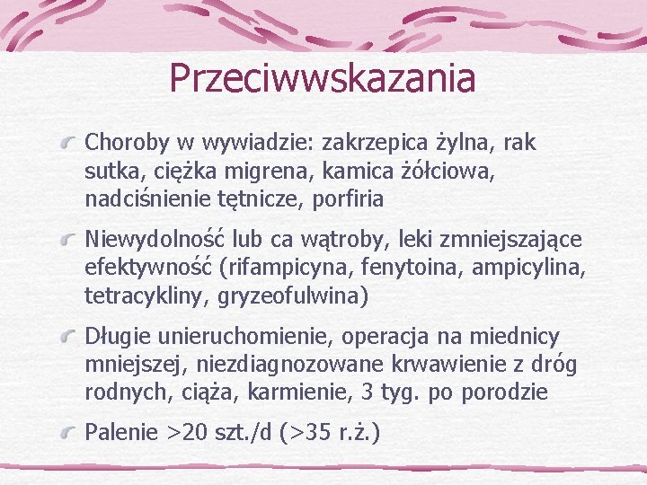 Przeciwwskazania Choroby w wywiadzie: zakrzepica żylna, rak sutka, ciężka migrena, kamica żółciowa, nadciśnienie tętnicze,