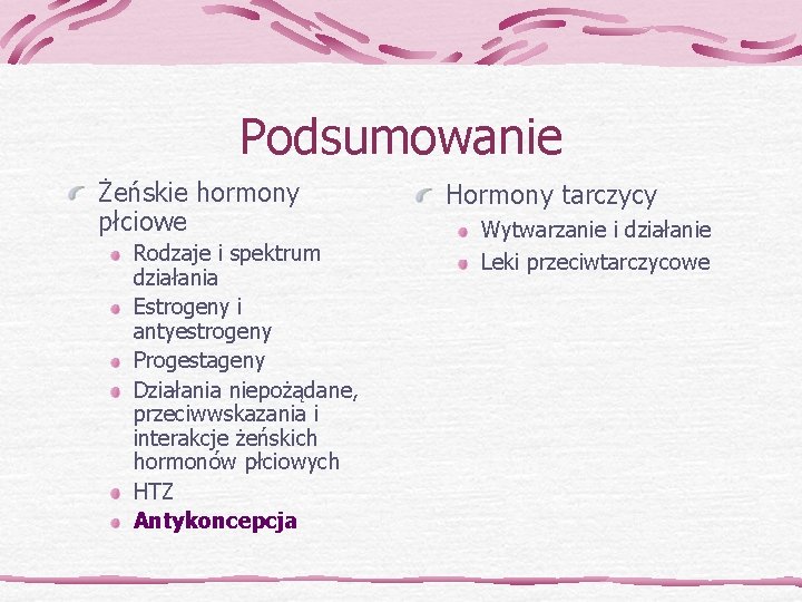 Podsumowanie Żeńskie hormony płciowe Rodzaje i spektrum działania Estrogeny i antyestrogeny Progestageny Działania niepożądane,