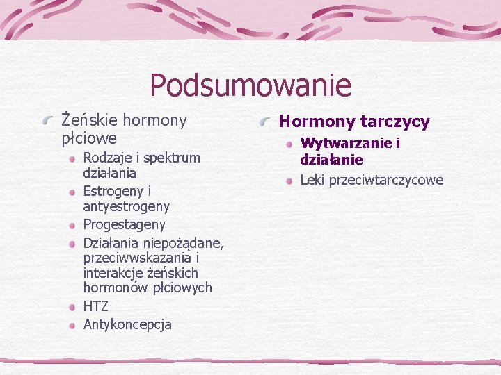 Podsumowanie Żeńskie hormony płciowe Rodzaje i spektrum działania Estrogeny i antyestrogeny Progestageny Działania niepożądane,