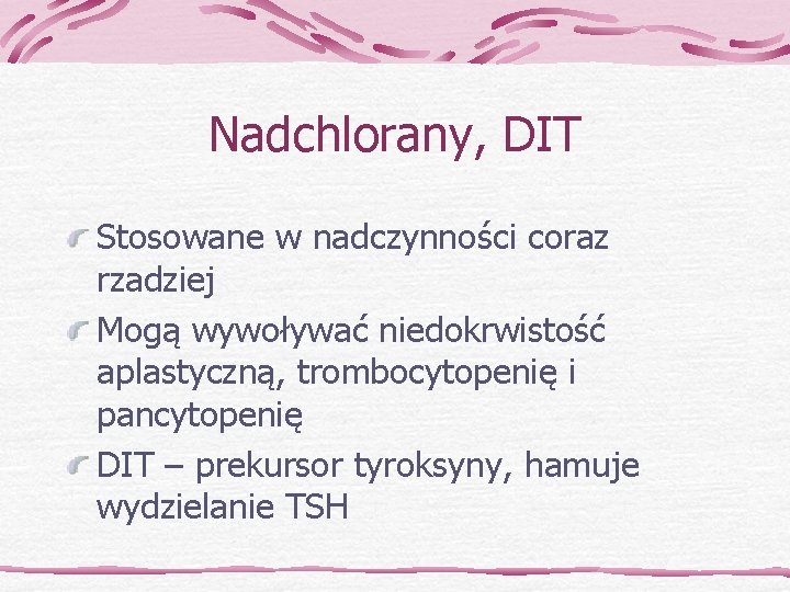Nadchlorany, DIT Stosowane w nadczynności coraz rzadziej Mogą wywoływać niedokrwistość aplastyczną, trombocytopenię i pancytopenię