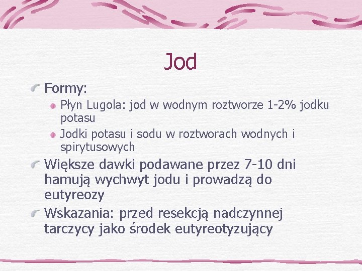 Jod Formy: Płyn Lugola: jod w wodnym roztworze 1 -2% jodku potasu Jodki potasu