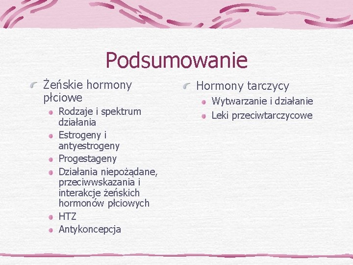 Podsumowanie Żeńskie hormony płciowe Rodzaje i spektrum działania Estrogeny i antyestrogeny Progestageny Działania niepożądane,