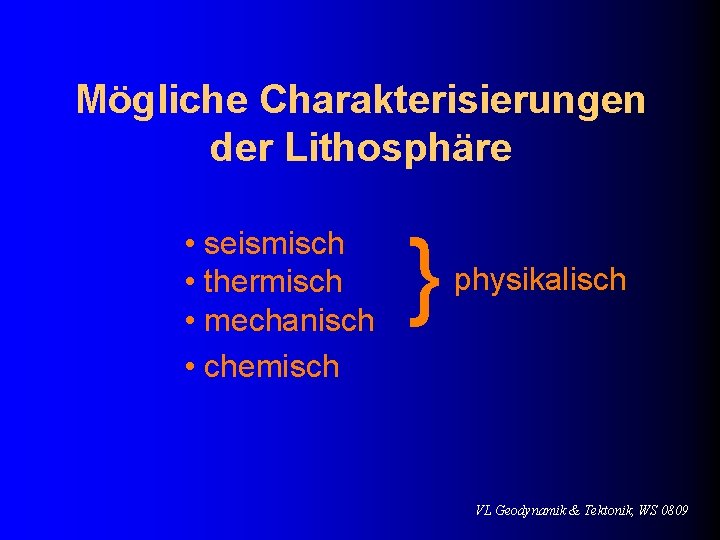 Mögliche Charakterisierungen der Lithosphäre • seismisch • thermisch • mechanisch • chemisch } physikalisch