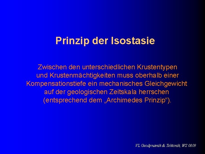 Prinzip der Isostasie Zwischen den unterschiedlichen Krustentypen und Krustenmächtigkeiten muss oberhalb einer Kompensationstiefe ein