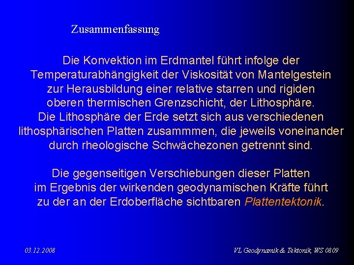 Zusammenfassung Die Konvektion im Erdmantel führt infolge der Temperaturabhängigkeit der Viskosität von Mantelgestein zur