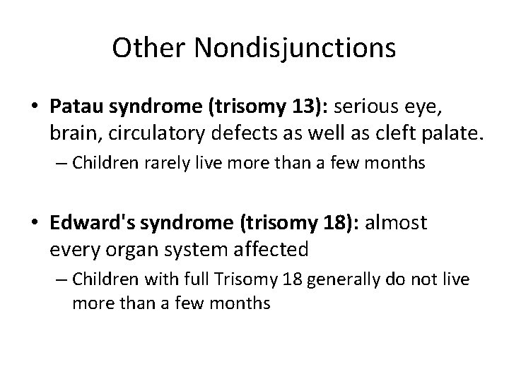 Other Nondisjunctions • Patau syndrome (trisomy 13): serious eye, brain, circulatory defects as well Other Nondisjunctions • Patau syndrome (trisomy 13): serious eye, brain, circulatory defects as well