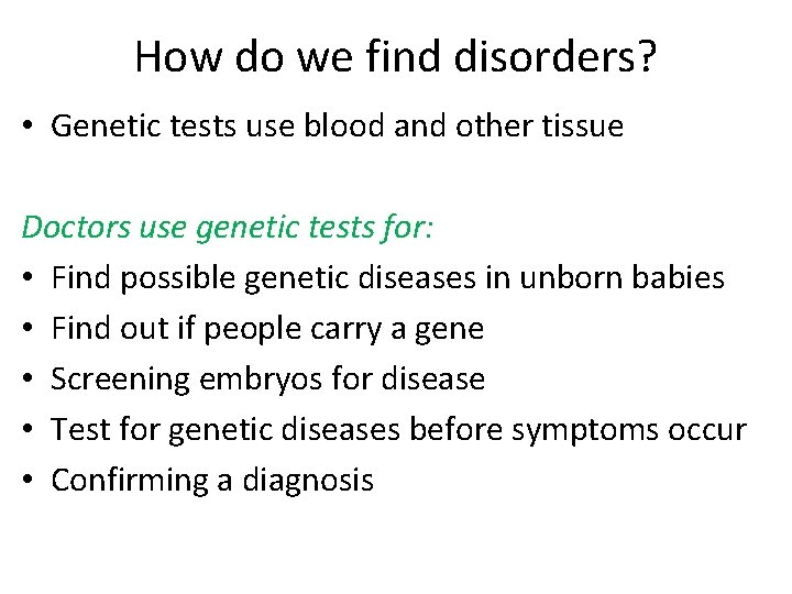 How do we find disorders? • Genetic tests use blood and other tissue Doctors How do we find disorders? • Genetic tests use blood and other tissue Doctors