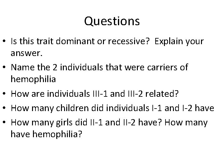 Questions • Is this trait dominant or recessive? Explain your answer. • Name the Questions • Is this trait dominant or recessive? Explain your answer. • Name the
