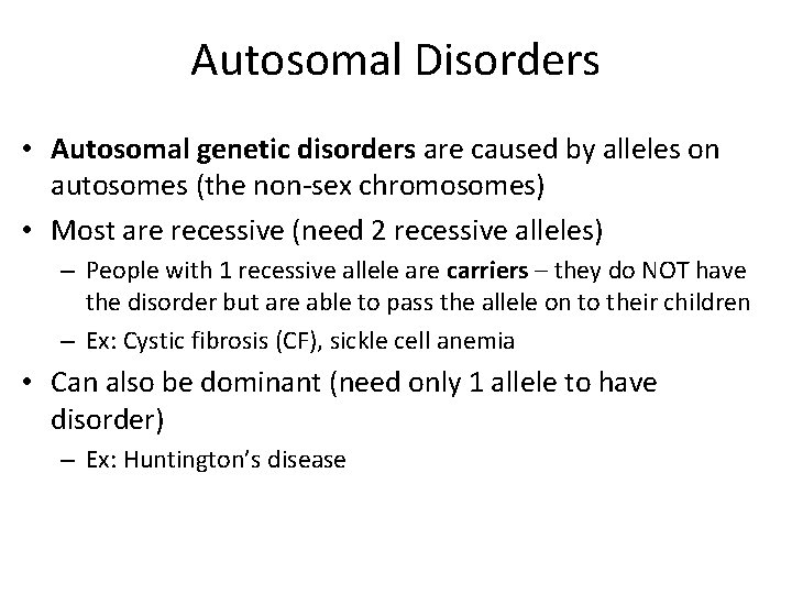 Autosomal Disorders • Autosomal genetic disorders are caused by alleles on autosomes (the non-sex Autosomal Disorders • Autosomal genetic disorders are caused by alleles on autosomes (the non-sex