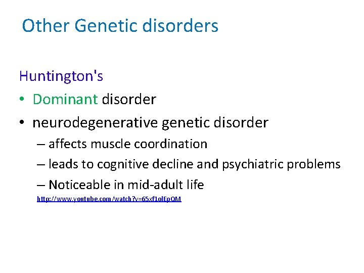 Other Genetic disorders Huntington's • Dominant disorder • neurodegenerative genetic disorder – affects muscle Other Genetic disorders Huntington's • Dominant disorder • neurodegenerative genetic disorder – affects muscle