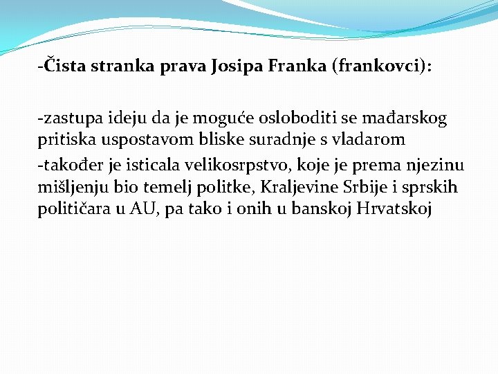 -Čista stranka prava Josipa Franka (frankovci): -zastupa ideju da je moguće osloboditi se mađarskog