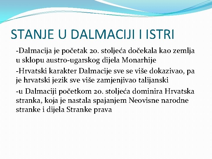 STANJE U DALMACIJI I ISTRI -Dalmacija je početak 20. stoljeća dočekala kao zemlja u