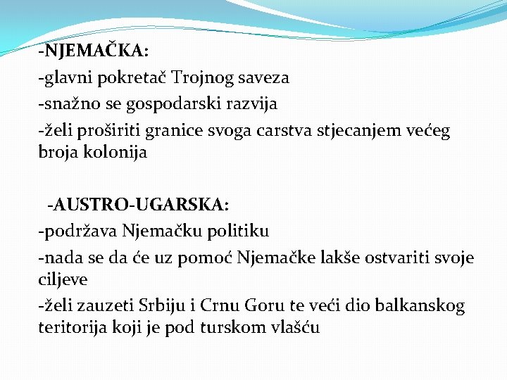 -NJEMAČKA: -glavni pokretač Trojnog saveza -snažno se gospodarski razvija -želi proširiti granice svoga carstva