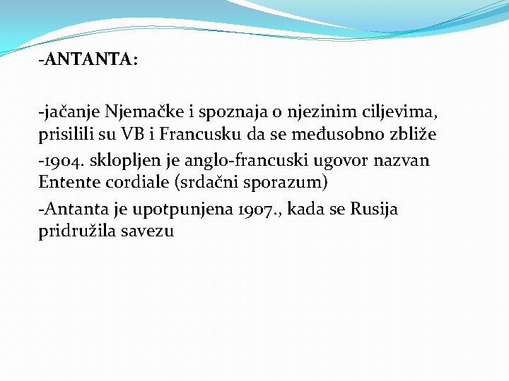 -ANTANTA: -jačanje Njemačke i spoznaja o njezinim ciljevima, prisilili su VB i Francusku da