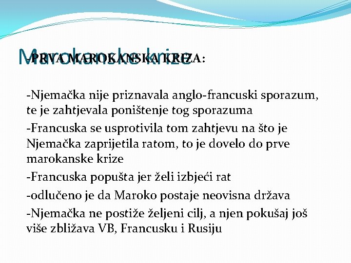 -PRVA MAROKANSKA KRIZA: Marokanske krize -Njemačka nije priznavala anglo-francuski sporazum, te je zahtjevala poništenje