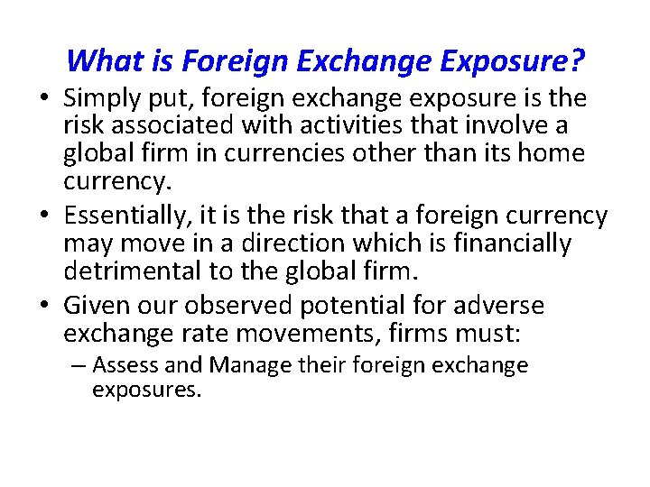 What is Foreign Exchange Exposure? • Simply put, foreign exchange exposure is the risk