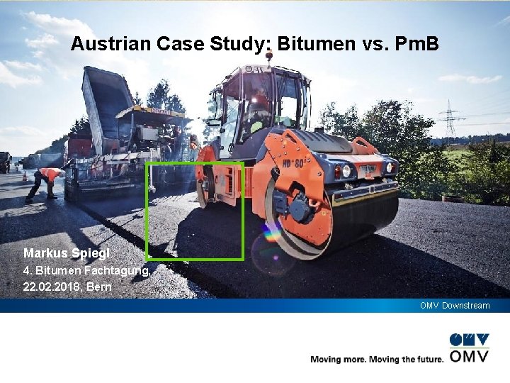Austrian Case Study: Bitumen vs. Pm. B Markus Spiegl 4. Bitumen Fachtagung, 22. 02.