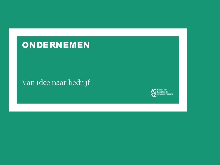 ONDERNEMEN Van idee naar bedrijf 