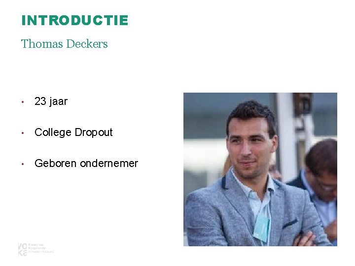 INTRODUCTIE Thomas Deckers • 23 jaar • College Dropout • Geboren ondernemer 