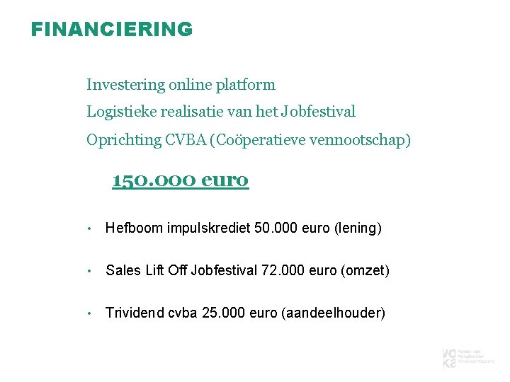 FINANCIERING Investering online platform Logistieke realisatie van het Jobfestival Oprichting CVBA (Coöperatieve vennootschap) 150.