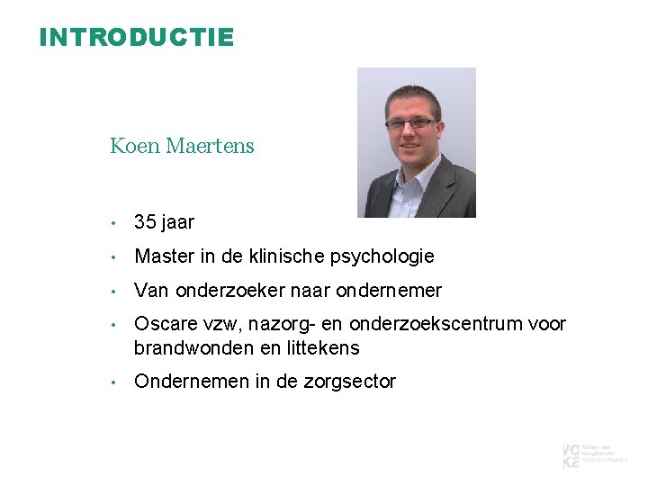 INTRODUCTIE Koen Maertens • 35 jaar • Master in de klinische psychologie • Van