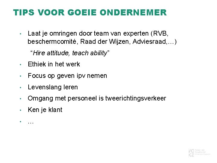 TIPS VOOR GOEIE ONDERNEMER • Laat je omringen door team van experten (RVB, beschermcomité,