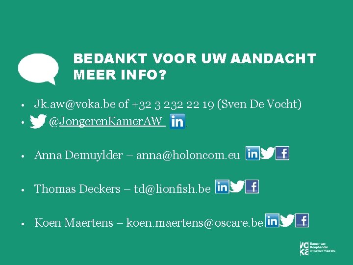 BEDANKT VOOR UW AANDACHT MEER INFO? Jk. aw@voka. be of +32 3 232 22