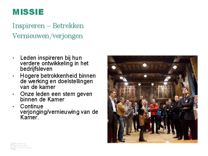 MISSIE Inspireren – Betrekken Vernieuwen/verjongen • • Leden inspireren bij hun verdere ontwikkeling in