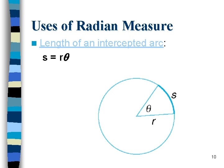 Uses of Radian Measure n Length of an intercepted arc: s = r 10