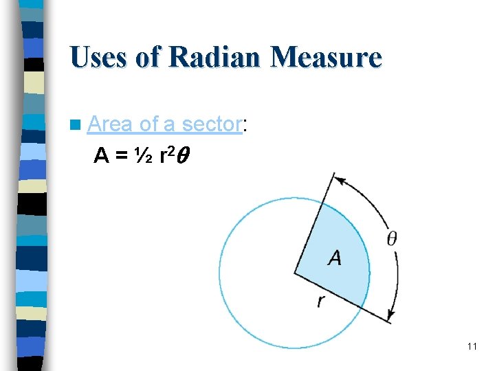 Uses of Radian Measure n Area of a sector: A = ½ r 2