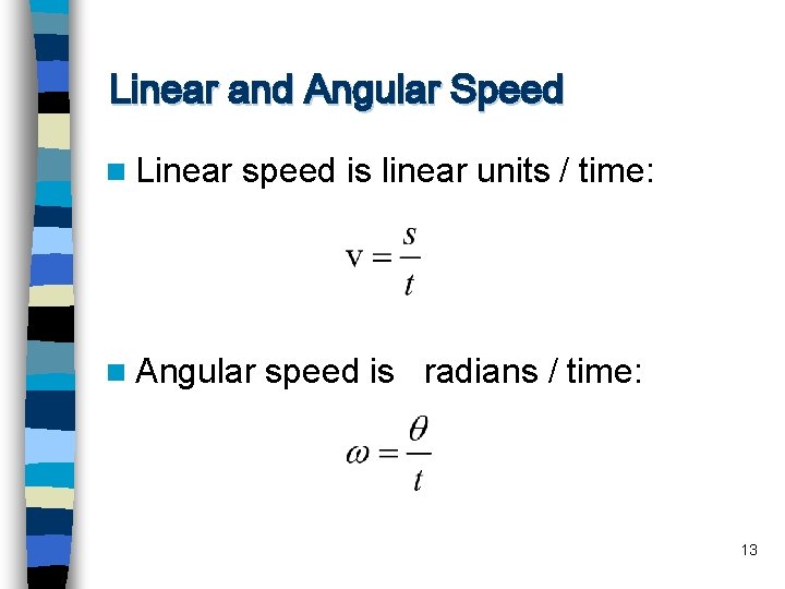 Linear and Angular Speed n Linear speed is linear units / time: n Angular