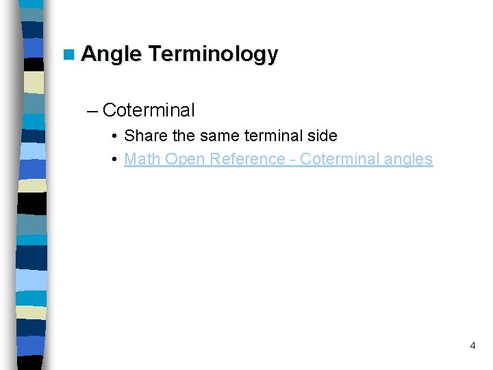 n Angle Terminology – Coterminal • Share the same terminal side • Math Open