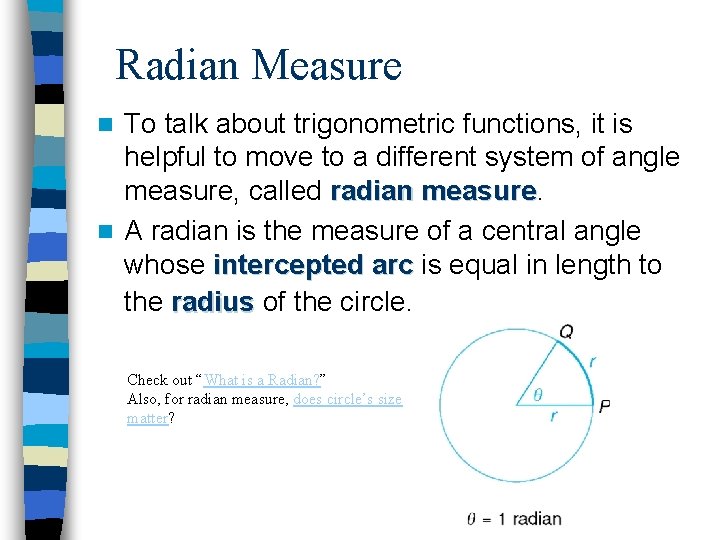 Radian Measure To talk about trigonometric functions, it is helpful to move to a