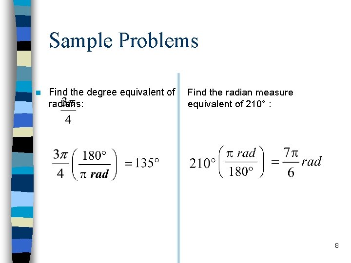 Sample Problems n Find the degree equivalent of radians: Find the radian measure equivalent