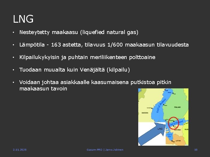 LNG • Nesteytetty maakaasu (liquefied natural gas) • Lämpötila - 163 astetta, tilavuus 1/600