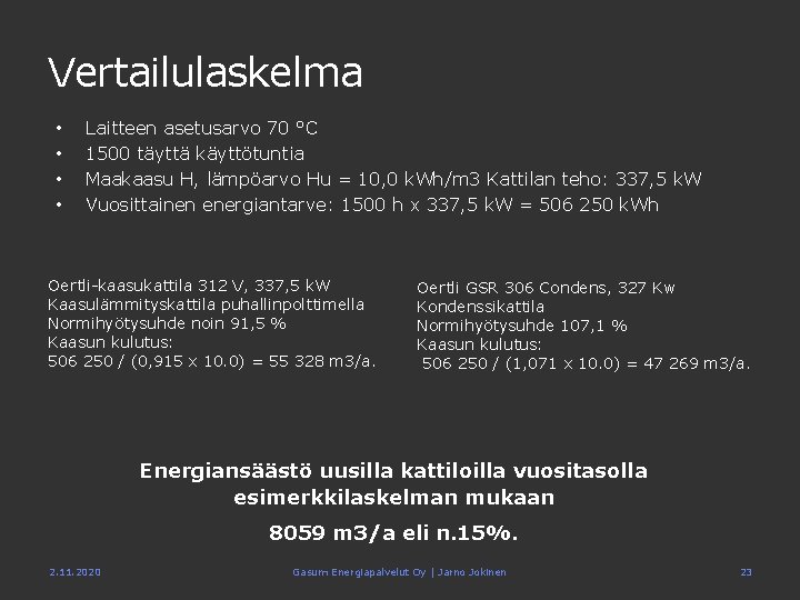 Vertailulaskelma • • Laitteen asetusarvo 70 °C 1500 täyttä käyttötuntia Maakaasu H, lämpöarvo Hu