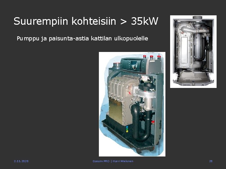 Suurempiin kohteisiin > 35 k. W Pumppu ja paisunta-astia kattilan ulkopuolelle 2. 11. 2020