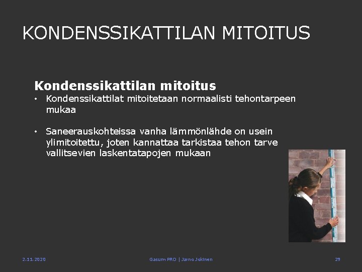 KONDENSSIKATTILAN MITOITUS Kondenssikattilan mitoitus • Kondenssikattilat mitoitetaan normaalisti tehontarpeen mukaa • Saneerauskohteissa vanha lämmönlähde