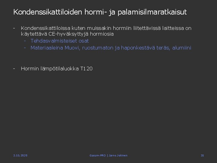 Kondenssikattiloiden hormi- ja palamisilmaratkaisut - Kondenssikattiloissa kuten muissakin hormiin liitettävissä laitteissa on käytettävä CE-hyväksyttyjä