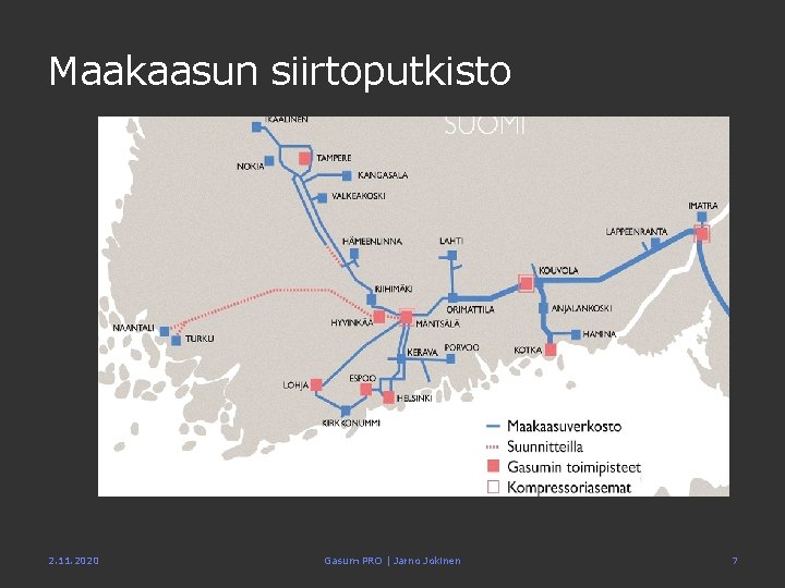 Maakaasun siirtoputkisto 2. 11. 2020 Gasum PRO | Jarno Jokinen 7 